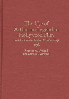 Hardcover The Use of Arthurian Legend in Hollywood Film: From Connecticut Yankees to Fisher Kings Book