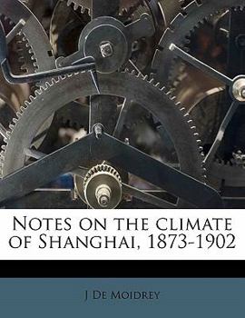 Paperback Notes on the Climate of Shanghai, 1873-1902 Book