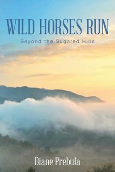 Paperback Wild Horses Run: Beyond the Sugared Hills Book