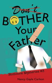 Paperback Don't Bother Your Father: Nomoore Mysteries #3 Book