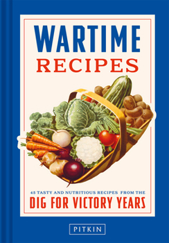 Hardcover Wartime Recipes: 45 Tasty and Nutritious Recipes from the Dig for Victory Years Book