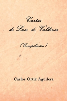 Cartas de Luis de Valdivia (Compilación) (Spanish Edition)