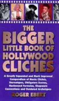 The Bigger Little Book of Hollywood Cliches - Book  of the Roger Ebert's Books Of Hollywood Clichés