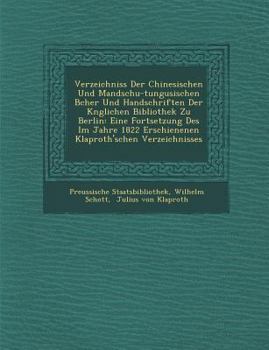 Paperback Verzeichniss Der Chinesischen Und Mandschu-Tungusischen B Cher Und Handschriften Der K Nglichen Bibliothek Zu Berlin: Eine Fortsetzung Des Im Jahre 18 [German] Book