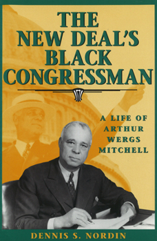 Paperback The New Deal's Black Congressman, 1: A Life of Arthur Wergs Mitchell Book