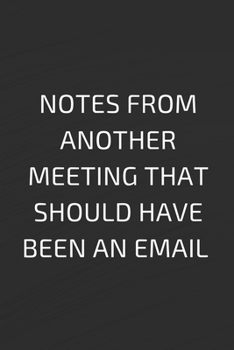 Paperback Notes from another meeting that should have been an email: Funny Office Journals - Funny Office Notebook - Funny Office gifts - Funny Office gags - Fu Book