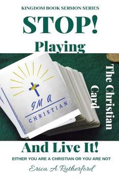 Paperback Stop Playing The Christian Card And Live It!: Either You Are A Christian Or You Are Not Book