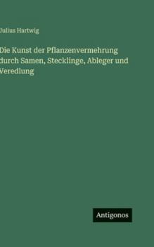 Hardcover Die Kunst der Pflanzenvermehrung durch Samen, Stecklinge, Ableger und Veredlung [German] Book