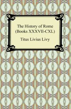 Paperback The History of Rome (Books XXXVII-CXL) Book