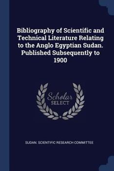 Paperback Bibliography of Scientific and Technical Literature Relating to the Anglo Egyptian Sudan. Published Subsequently to 1900 Book