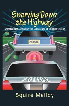 Swerving Down the Highway: Selected Reflections on the Golden Age of Drunken Driving