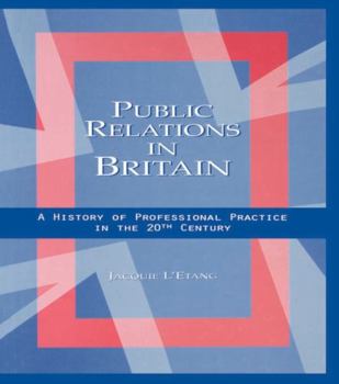 Paperback Public Relations in Britain: A History of Professional Practice in the Twentieth Century Book