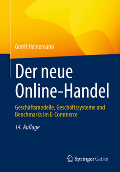 Paperback Der Neue Online-Handel: Geschäftsmodelle, Geschäftssysteme Und Benchmarks Im E-Commerce [German] Book