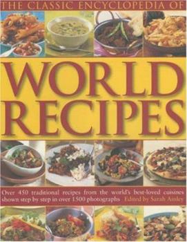 Paperback The Classic Encyclopedia of World Recipes: Over 450 Traditional Recipes from the World's Best-Loved Cuisines Shown Step by Step in Over 1500 Photograp Book