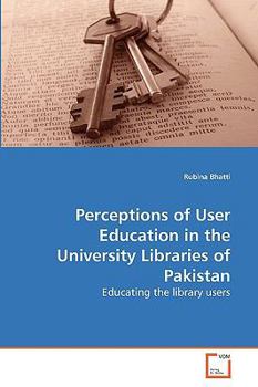 Paperback Perceptions of User Education in the University Libraries of Pakistan Book