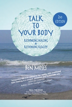 Paperback Talk to Your Body: Rethinking Healing by Rethinking Reality Book