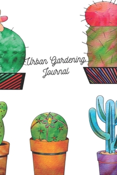 Paperback Urban Gardening Journal: Urban Gardening Journal, Logbook and Journal for recording Plant details, Plate or Draw photo, Plant garden plots, Imp Book