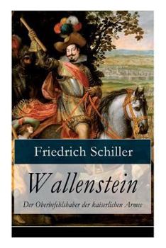 Wallenstein. Ein dramatisches Gedicht (Wallensteins Lager/Die Piccolomini/Wallensteins Tod)