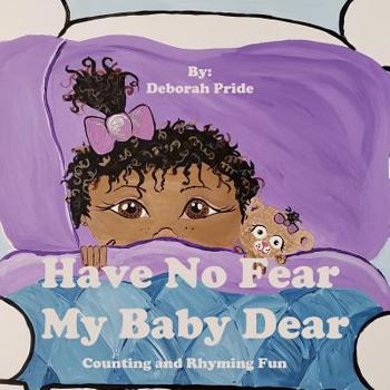 Paperback Have No Fear My Baby Dear: Counting and Rhyming Fun Book
