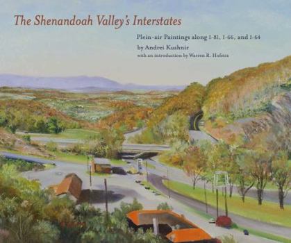 Hardcover The Shenandoah Valley's Interstates: Plein-Air Paintings Along I-81, I-66, and I-64 Book