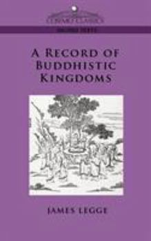 A Record of Buddhistic Kingdoms: Being an Account by the Chinese Monk Fa-Hsien of his Travels in India and Ceylon (A.D. 399-414) in Search of the Buddhist Books of Discipline