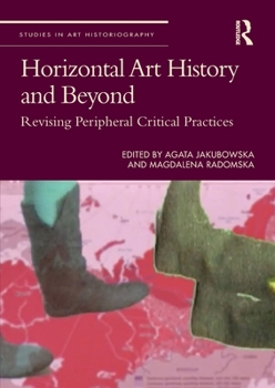 Paperback Horizontal Art History and Beyond: Revising Peripheral Critical Practices Book