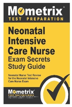 Paperback Neonatal Intensive Care Nurse Exam: Secrets Study Guide Book