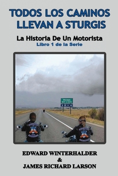 Paperback Todos Los Caminos Llevan A Sturgis: La Historia De Un Motorista (Libro 1 de la Serie) [Spanish] Book