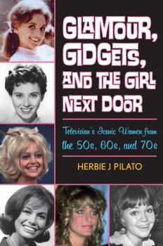 Hardcover Glamour, Gidgets, and the Girl Next Door: Television's Iconic Women from the 50s, 60s, and 70s Book