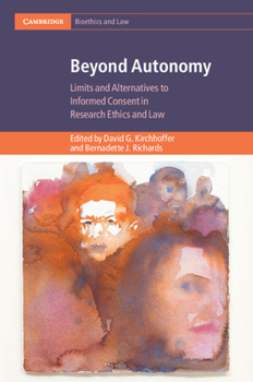 Hardcover Beyond Autonomy: Limits and Alternatives to Informed Consent in Research Ethics and Law Book