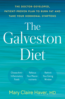 Hardcover The Galveston Diet: The Doctor-Developed, Patient-Proven Plan to Burn Fat and Tame Your Hormonal Symptoms Book
