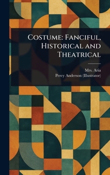 Hardcover Costume: Fanciful, Historical and Theatrical Book