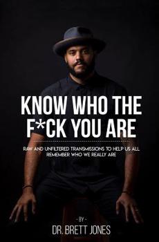 Paperback Know Who The F*ck You Are: Raw & Unfiltered Transmissions To Help Us All Remember Who We Really Are Book