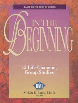 In the Beginning: A Life-transforming Book by Urban Ministeries, Inc. Based on the Book of Genesis
