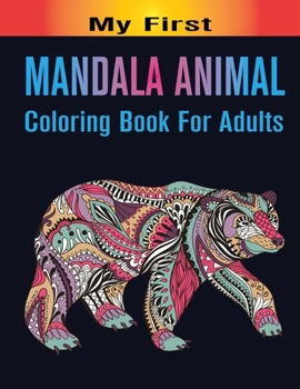 Paperback My First Mandala Animal Coloring Book For Adults: An Adult Coloring Book Black Line Edition with Elephants, Horses, Dogs, Cats and More Stress Relievi Book