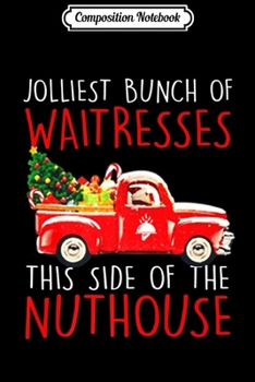 Composition Notebook: Jolliest Bunch Of Waitresses Funny Christmas Premium  Journal/Notebook Blank Lined Ruled 6x9 100 Pages