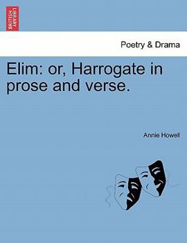 Paperback Elim: Or, Harrogate in Prose and Verse. Book