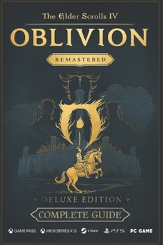 Paperback The Elder Scrolls IV: Oblivion Remastered The Ultimate 2025 Complete Guide & Walkthrough: Includes Main Story, All Expansions, Side Quests, Daedric Sh Book