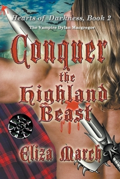 Conquer the Highland Beast: The Vampire Dylan Macgregor - Book #2 of the Hearts of Darkness