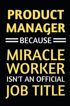 Paperback Product Manager Because Miracle Worker Isn't An Official Job Title: Notebook / Journal For Product Manager Book