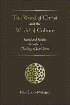 Paperback The Word of Christ and the World of Culture: Sacred and Secular Through the Theology of Karl Barth Book