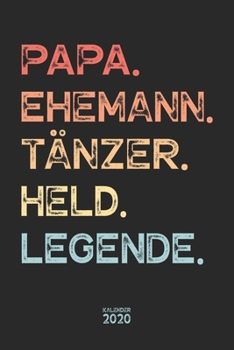 Paperback Papa. Ehemann. T?nzer. Held. Legende. Kalender 2020: Wochenplaner Wochenkalender Terminkalender Organizer I Vatertagsgeschenk Geburtstagsgeschenk Weih [German] Book