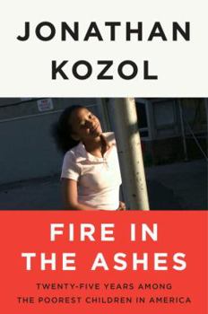 Hardcover Fire in the Ashes: Twenty-Five Years Among the Poorest Children in America Book