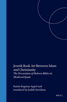 Jewish Book Art Between Islam and Christianity: The Decoration of Hebrew Bibles in Medieval Spain (Medieval and Early Modern Iberian World) (Medieval and Early Modern Iberian World) - Book  of the Medieval and Early Modern Iberian World