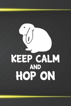 Paperback Keep Calm And Hop On: 110 Blank Lined Paper Pages 6x9 Personalized Customized Notebook Journal Gift For Mini Lop Rabbit Bunny Owners and Lov Book