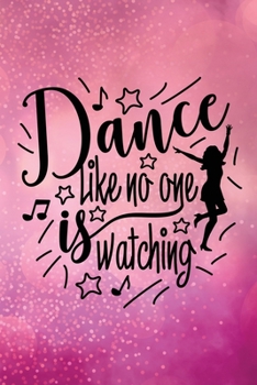 Dance Like No One Is Watching: Journal/Notebook/Diary - Lined 6 x 9-inch size with 120 pages
