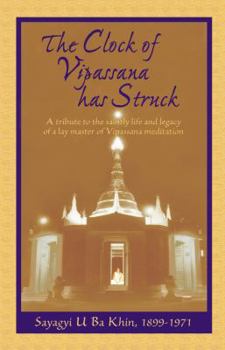 Paperback The Clock of Vipassana Has Struck: A Tribute to the Saintly Life and Legacy of a Lay Master of Vipassana Meditation Book