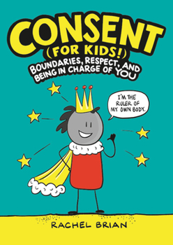 Hardcover Consent (for Kids!): Boundaries, Respect, and Being in Charge of You Book