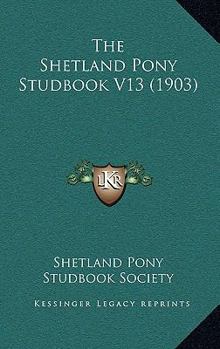 Paperback The Shetland Pony Studbook V13 (1903) Book