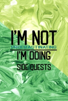 I'm Not Procrastinating I'm Doing Side quests: All Purpose 6x9 Blank Lined Notebook Journal Way Better Than A Card Trendy Unique Gift Green Texture Procrastination